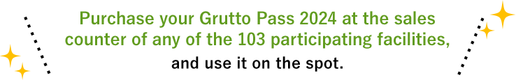 Purchase your Grutto Pass 2024 at the sales counter of any of the 103 participating facilities, and use it on the spot.