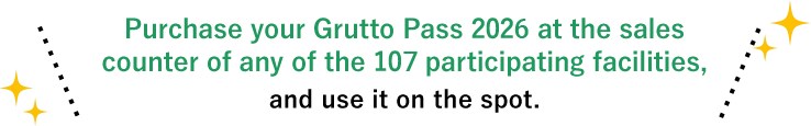 Purchase your Grutto Pass 2026 at the sales counter of any of the 107 participating facilities, and use it on the spot.